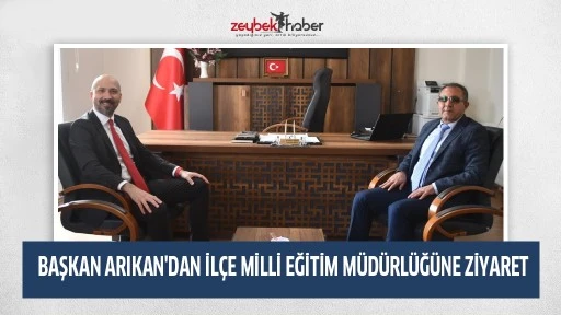 BAŞKAN ARIKAN'DAN İL&Ccedil;E MİLLİ EĞİTİM M&Uuml;D&Uuml;RL&Uuml;Ğ&Uuml;NE ZİYARET