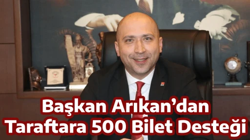 Başkan Arıkan&rsquo;dan Taraftara 500 Bilet Desteği