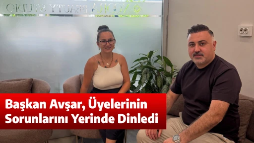Başkan Avşar, Üyelerinin Sorunlarını Yerinde Dinledi