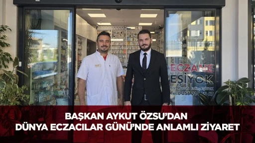 Başkan Aykut &Ouml;zsu&rsquo;dan D&uuml;nya Eczacılar G&uuml;n&uuml;&rsquo;nde Anlamlı Ziyaret