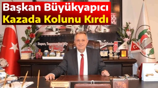 Başkan B&uuml;y&uuml;kyapıcı Kazada Kolunu Kırdı