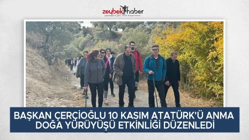 BAŞKAN &Ccedil;ER&Ccedil;İOĞLU 10 KASIM ATAT&Uuml;RK'&Uuml; ANMA DOĞA Y&Uuml;R&Uuml;Y&Uuml;Ş&Uuml; ETKİNLİĞİ D&Uuml;ZENLEDİ