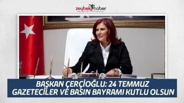 BAŞKAN &Ccedil;ER&Ccedil;İOĞLU: 24 TEMMUZ GAZETECİLER VE BASIN BAYRAMI KUTLU OLSUN