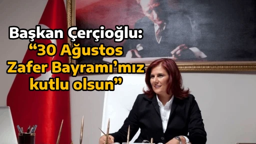 Başkan &Ccedil;er&ccedil;ioğlu: &ldquo;30 Ağustos Zafer Bayramı&rsquo;mız kutlu olsun&rdquo;