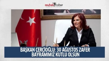 BAŞKAN &Ccedil;ER&Ccedil;İOĞLU: 30 AĞUSTOS ZAFER BAYRAMIMIZ KUTLU OLSUN