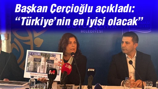 Başkan &Ccedil;er&ccedil;ioğlu a&ccedil;ıkladı: &ldquo;T&uuml;rkiye&rsquo;nin en iyisi olacak&rdquo;