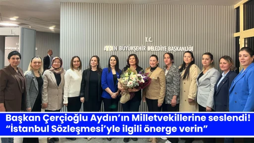 Başkan &Ccedil;er&ccedil;ioğlu Aydın&rsquo;ın Milletvekillerine seslendi! &ldquo;İstanbul S&ouml;zleşmesi&rsquo;yle ilgili &ouml;nerge verin&rdquo;