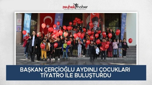 BAŞKAN &Ccedil;ER&Ccedil;İOĞLU AYDINLI &Ccedil;OCUKLARI TİYATRO İLE BULUŞTURDU