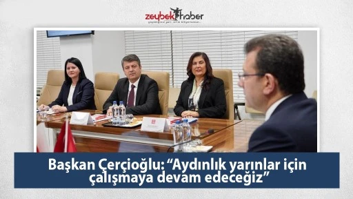 Başkan &Ccedil;er&ccedil;ioğlu: &ldquo;Aydınlık yarınlar i&ccedil;in &ccedil;alışmaya devam edeceğiz&rdquo;