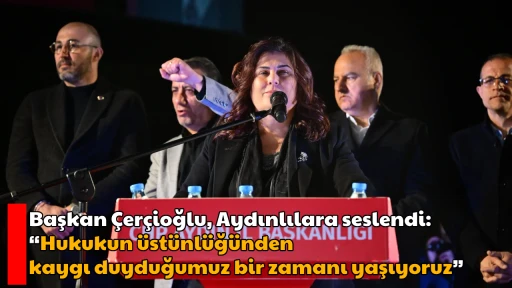 Başkan &Ccedil;er&ccedil;ioğlu, Aydınlılara seslendi: &ldquo;Hukukun &uuml;st&uuml;nl&uuml;ğ&uuml;nden kaygı duyduğumuz bir zamanı yaşıyoruz&rdquo;