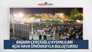 BAŞKAN &Ccedil;ER&Ccedil;İOĞLU AYDINLILARI A&Ccedil;IK HAVA SİNEMASIYLA BULUŞTURDU