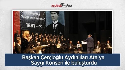 Başkan &Ccedil;er&ccedil;ioğlu Aydınlıları Ata'ya Saygı Konseri ile buluşturdu