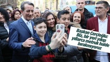 Başkan &Ccedil;er&ccedil;ioğlu: &ldquo;Biz, bir yeri yıkıp yıllarca metruk halde bırakmıyoruz&rdquo;