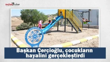 Başkan &Ccedil;er&ccedil;ioğlu, &ccedil;ocukların hayalini ger&ccedil;ekleştirdi
