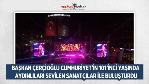 BAŞKAN &Ccedil;ER&Ccedil;İOĞLU CUMHURİYET&rsquo;İN 101&rsquo;İNCİ YAŞINDA AYDINLILARI SEVİLEN SANAT&Ccedil;ILAR İLE BULUŞTURDU