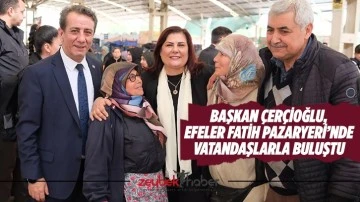 Başkan Çerçioğlu, Efeler Fatih Pazaryeri’nde vatandaşlarla buluştu