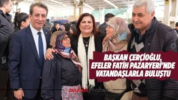 Başkan &Ccedil;er&ccedil;ioğlu, Efeler Fatih Pazaryeri&rsquo;nde vatandaşlarla buluştu