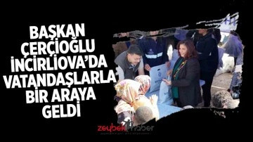 Başkan &Ccedil;er&ccedil;ioğlu İncirliova&rsquo;da vatandaşlarla bir araya geldi