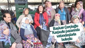 Başkan &Ccedil;er&ccedil;ioğlu Karpuzlu pazarında vatandaşlarla buluştu