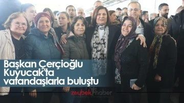 Başkan &Ccedil;er&ccedil;ioğlu Kuyucak'ta vatandaşlarla buluştu