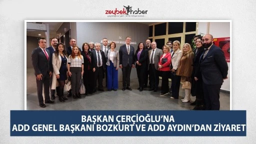 BAŞKAN &Ccedil;ER&Ccedil;İOĞLU&rsquo;NA ADD GENEL BAŞKANI BOZKURT VE ADD AYDIN&rsquo;DAN ZİYARET