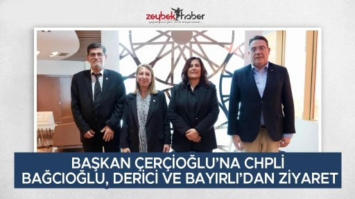 BAŞKAN &Ccedil;ER&Ccedil;İOĞLU&rsquo;NA CUMHURİYET HALK PARTİLİ BAĞCIOĞLU, DERİCİ VE BAYIRLI&rsquo;DAN ZİYARET