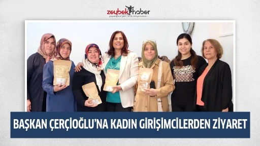 BAŞKAN &Ccedil;ER&Ccedil;İOĞLU&rsquo;NA KADIN GİRİŞİMCİLERDEN ZİYARET