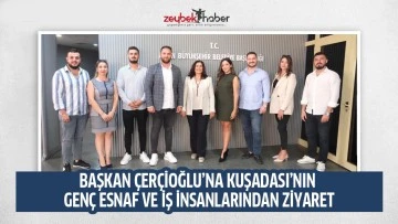 BAŞKAN &Ccedil;ER&Ccedil;İOĞLU&rsquo;NA KUŞADASI&rsquo;NIN GEN&Ccedil; ESNAF VE İŞ İNSANLARINDAN ZİYARET