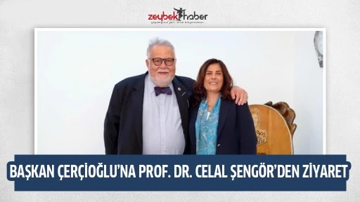 BAŞKAN &Ccedil;ER&Ccedil;İOĞLU&rsquo;NA PROF. DR. CELAL ŞENG&Ouml;R&rsquo;DEN ZİYARET
