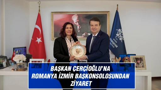 BAŞKAN &Ccedil;ER&Ccedil;İOĞLU&rsquo;NA ROMANYA İZMİR BAŞKONSOLOSUNDAN ZİYARET