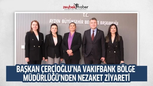 BAŞKAN &Ccedil;ER&Ccedil;İOĞLU&rsquo;NA VAKIFBANK B&Ouml;LGE M&Uuml;D&Uuml;RL&Uuml;Ğ&Uuml;&rsquo;NDEN NEZAKET ZİYARETİ