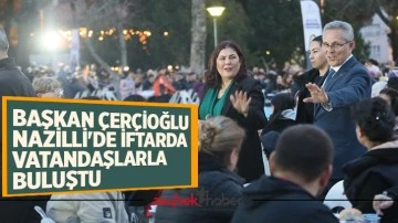 Başkan &Ccedil;er&ccedil;ioğlu Nazilli'de iftarda vatandaşlarla buluştu