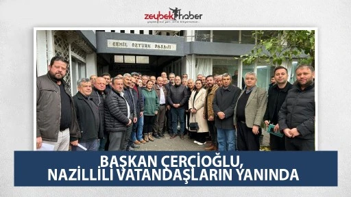 Başkan &Ccedil;er&ccedil;ioğlu, Nazillili vatandaşların yanında