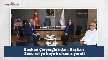Başkan &Ccedil;er&ccedil;ioğlu'ndan, Başkan Zencirci&rsquo;ye hayırlı olsun ziyareti