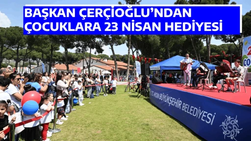 BAŞKAN &Ccedil;ER&Ccedil;İOĞLU&rsquo;NDAN &Ccedil;OCUKLARA 23 NİSAN HEDİYESİ
