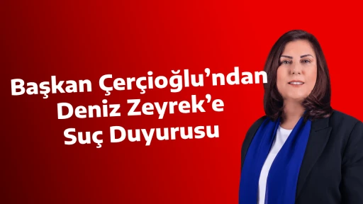 Başkan &Ccedil;er&ccedil;ioğlu&rsquo;ndan Deniz Zeyrek&rsquo;e Su&ccedil; Duyurusu