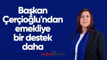Başkan &Ccedil;er&ccedil;ioğlu'ndan emekliye bir destek daha