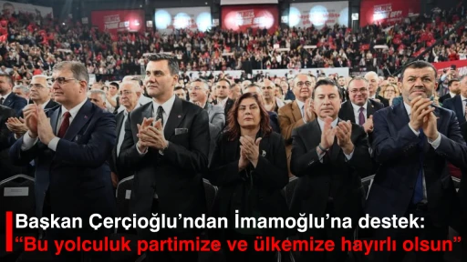Başkan &Ccedil;er&ccedil;ioğlu&rsquo;ndan İmamoğlu&rsquo;na destek: &ldquo;Bu yolculuk partimize ve &uuml;lkemize hayırlı olsun&rdquo;