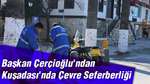 Başkan &Ccedil;er&ccedil;ioğlu'ndan Kuşadası'nda &Ccedil;evre Seferberliği