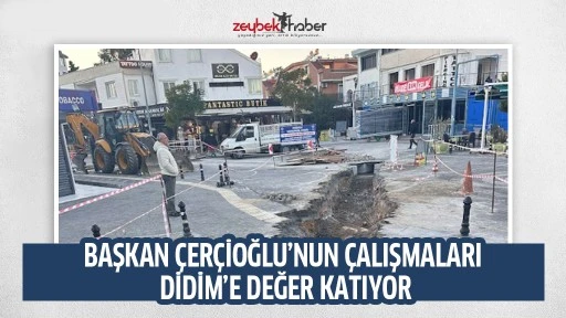 BAŞKAN &Ccedil;ER&Ccedil;İOĞLU&rsquo;NUN &Ccedil;ALIŞMALARI DİDİM&rsquo;E DEĞER KATIYOR