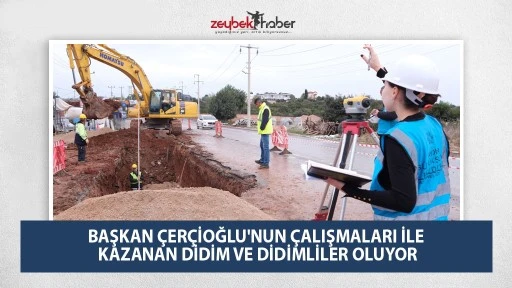 BAŞKAN &Ccedil;ER&Ccedil;İOĞLU'NUN &Ccedil;ALIŞMALARI İLE KAZANAN DİDİM VE DİDİMLİLER OLUYOR