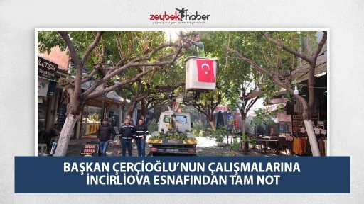 BAŞKAN &Ccedil;ER&Ccedil;İOĞLU&rsquo;NUN &Ccedil;ALIŞMALARINA İNCİRLİOVA ESNAFINDAN TAM NOT