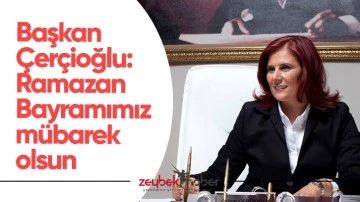 Başkan &Ccedil;er&ccedil;ioğlu: &ldquo;Ramazan Bayramımız m&uuml;barek olsun&rdquo;