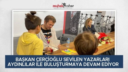 BAŞKAN &Ccedil;ER&Ccedil;İOĞLU SEVİLEN YAZARLARI AYDINLILAR İLE BULUŞTURMAYA DEVAM EDİYOR