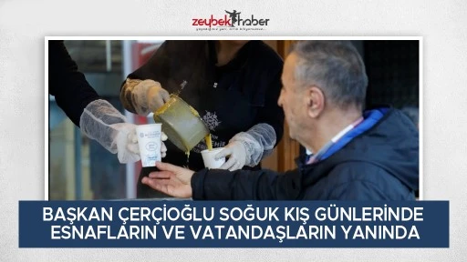 BAŞKAN &Ccedil;ER&Ccedil;İOĞLU SOĞUK KIŞ G&Uuml;NLERİNDE ESNAFLARIN VE VATANDAŞLARIN YANINDA