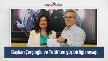 Başkan &Ccedil;er&ccedil;ioğlu ve Tetik&rsquo;ten g&uuml;&ccedil; birliği mesajı