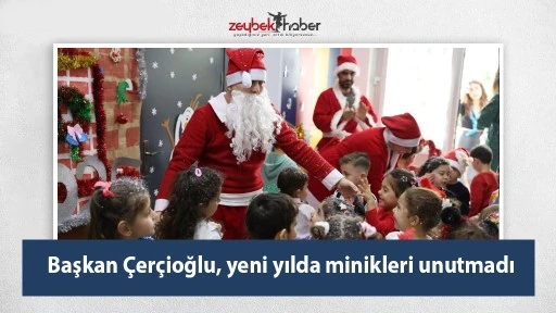 Başkan &Ccedil;er&ccedil;ioğlu, yeni yılda minikleri unutmadı
