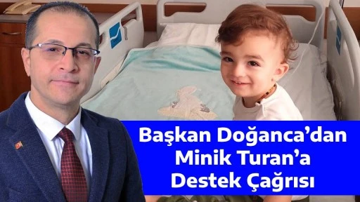 Başkan Doğanca&rsquo;dan Minik Turan&rsquo;a Destek &Ccedil;ağrısı