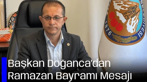 Başkan Doğanca&rsquo;dan Ramazan Bayramı Mesajı