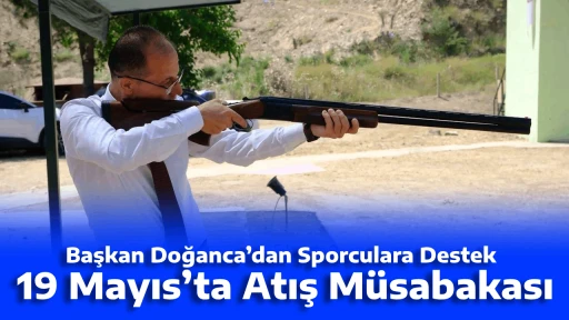Başkan Doğanca&rsquo;dan Sporculara Destek: 19 Mayıs&rsquo;ta Atış M&uuml;sabakası